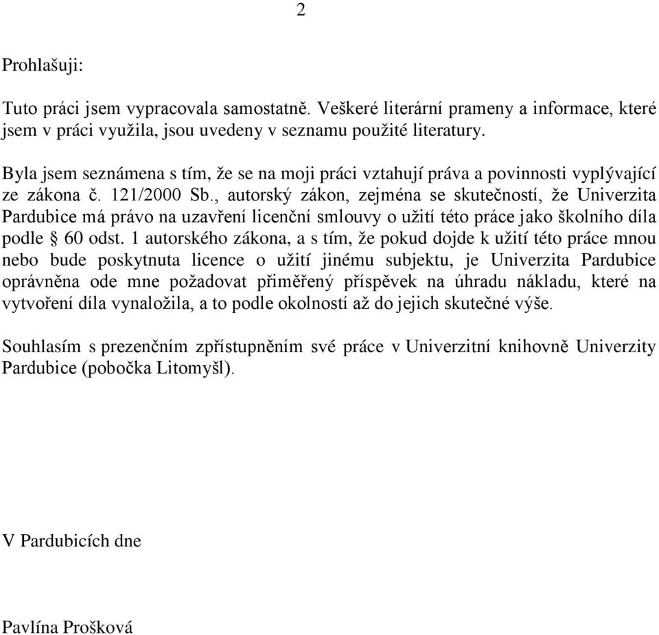 , autorský zákon, zejména se skutečností, že Univerzita Pardubice má právo na uzavření licenční smlouvy o užití této práce jako školního díla podle 60 odst.