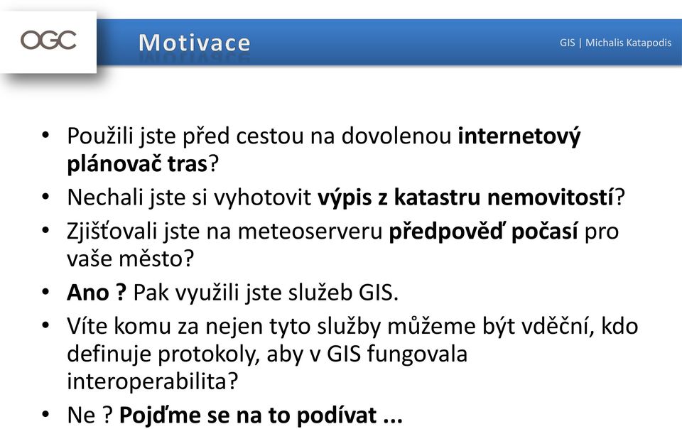 Zjišťovali jste na meteoserveru předpověď počasí pro vaše město? Ano?