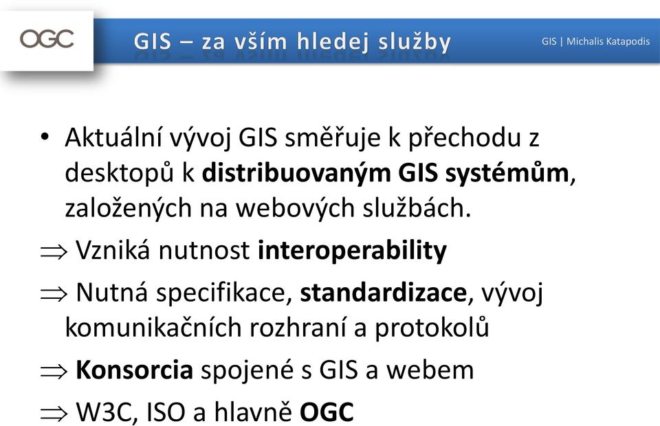 Vzniká nutnost interoperability Nutná specifikace, standardizace,