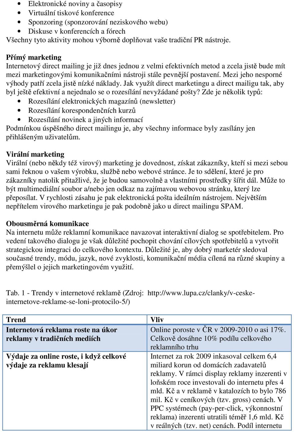 Mezi jeho nesporné výhody patří zcela jistě nízké náklady. Jak využít direct marketingu a direct mailigu tak, aby byl ještě efektivní a nejednalo se o rozesílání nevyžádané pošty?