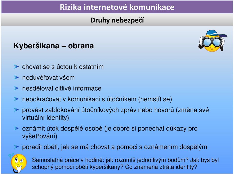 dospělé osobě (je dobré si ponechat důkazy pro vyšetřování) poradit oběti, jak se má chovat a pomoci s oznámením dospělým