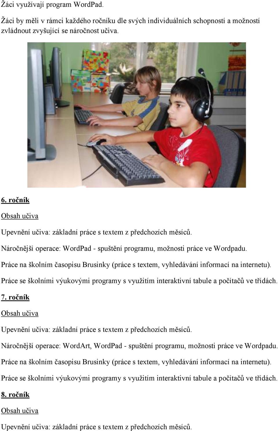 Náročnější operace: WordPad - spuštění programu, moţnosti práce ve Wordpadu. 7.