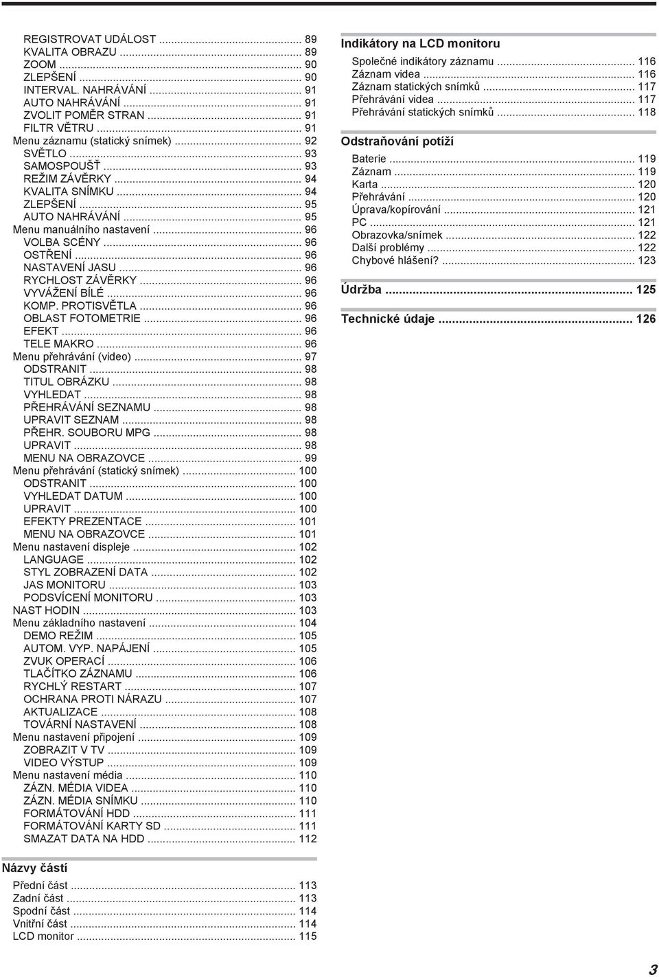 OBLAST FOTOMETRIE 96 EFEKT 96 TELE MAKRO 96 Menu přehrávání (video) 97 ODSTRANIT 98 TITUL OBRÁZKU 98 VYHLEDAT 98 PŘEHRÁVÁNÍ SEZNAMU 98 UPRAVIT SEZNAM 98 PŘEHR SOUBORU MPG 98 UPRAVIT 98 MENU NA