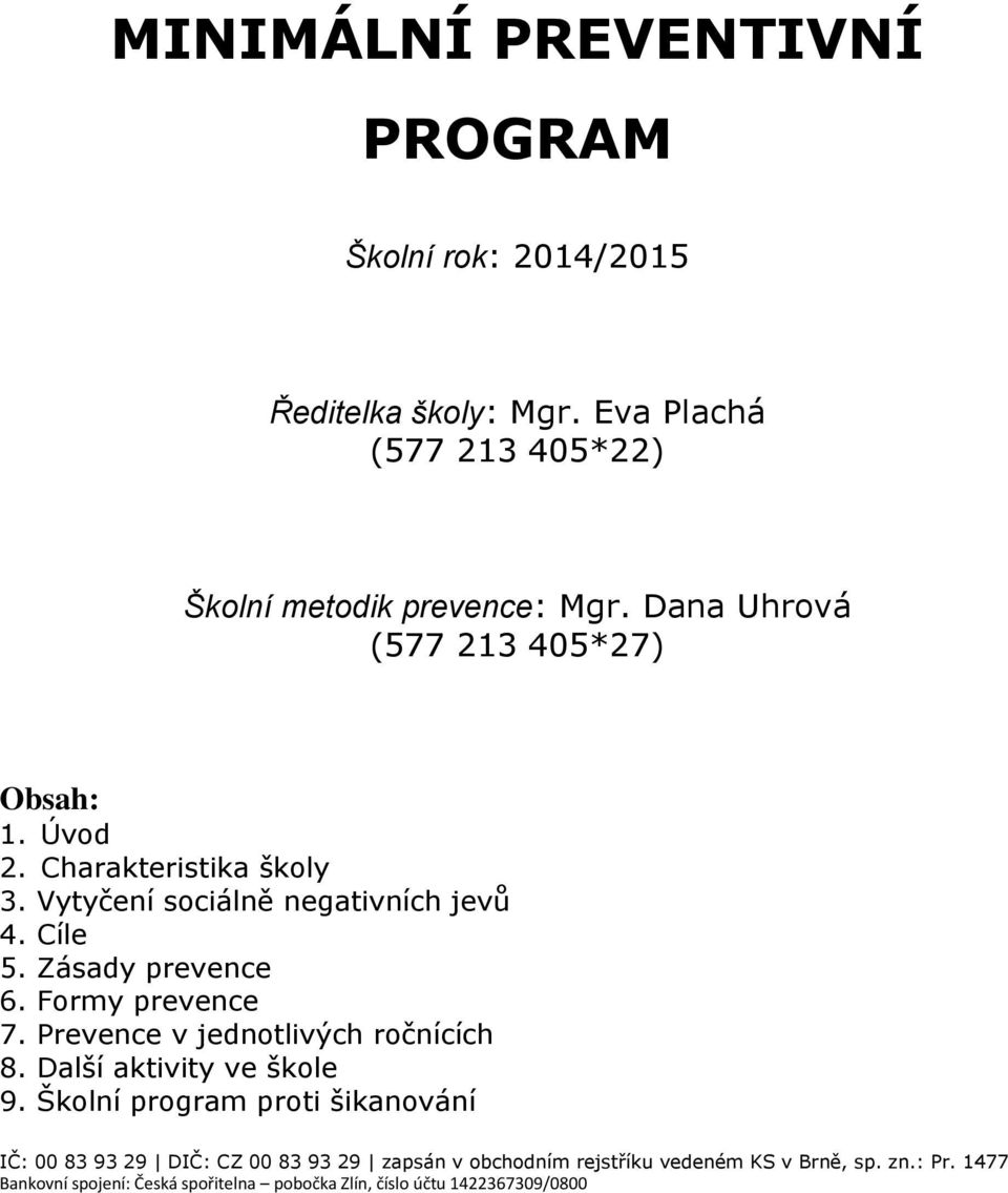 Formy prevence 7. Prevence v jednotlivých ročnících 8. Další aktivity ve škole 9.