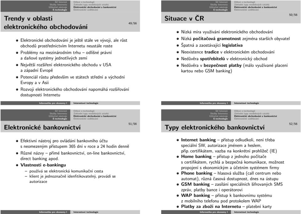 Rozvojielektronickéhoobchodovánínapomáhározšiřování dostupnosti Internetu 49/56 SituacevČR Nízkámíravyužíváníelektronickéhoobchodování Nízkápočítačovágramotnostzejménastaršíchobyvatel