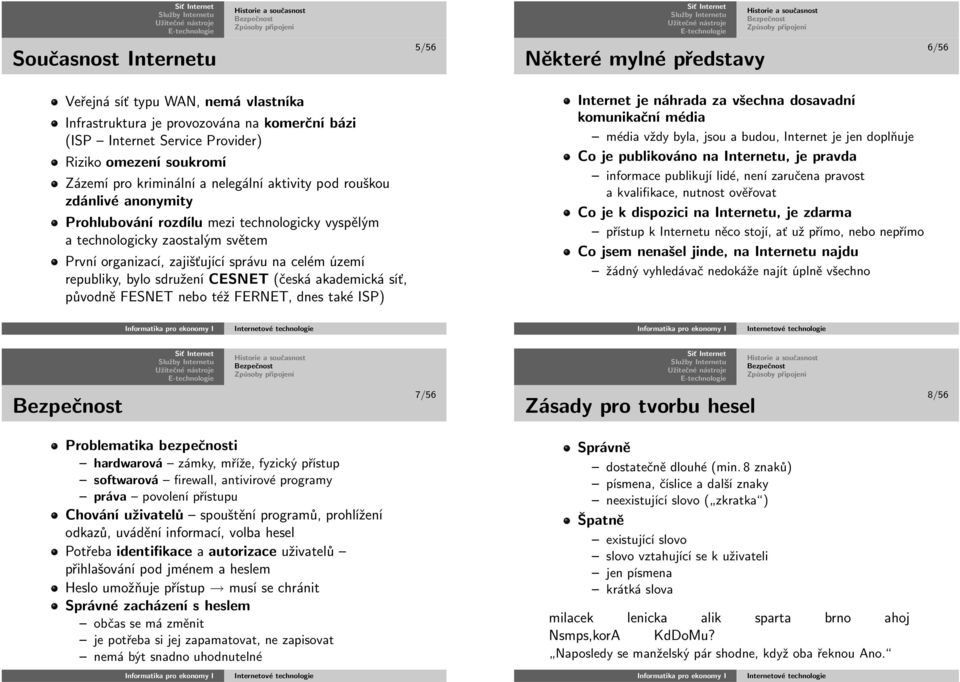 republiky,bylosdruženícesnet(českáakademickásíť, původně FESNET nebotéžfernet,dnes takéisp) Internetjenáhradazavšechnadosavadní komunikačnímédia médiavždybyla,jsouabudou,internetjejendoplňuje