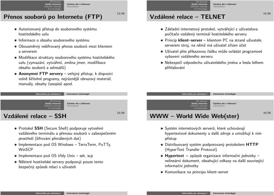 veřejnýpřístup, kdispozici volněšiřitelnéprogramy,nejrůznějšíobrazovýmateriál, manuály,obsahyčasopisů apod.