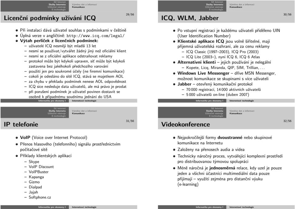 protokolmůžebýtkdykoliupraven,síťmůžebýtkdykoli zastavenabezjakéhokolipředchozíhovarování použitíjenprosoukroméúčely(nefiremníkomunikace) cokolijeodeslánodosítěicq,stávásemajetkemaol