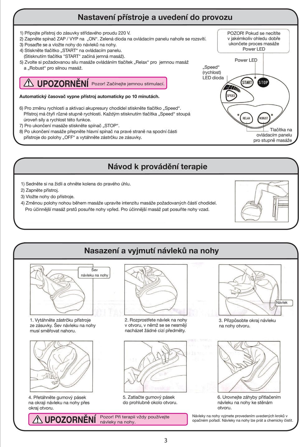 5) Zvolte si požadovanou sílu masáže ovládáním tlačítek Relax pro jemnou masáž a Robust pro silnou masáž. Pozor! Začínejte jemnou stimulací.