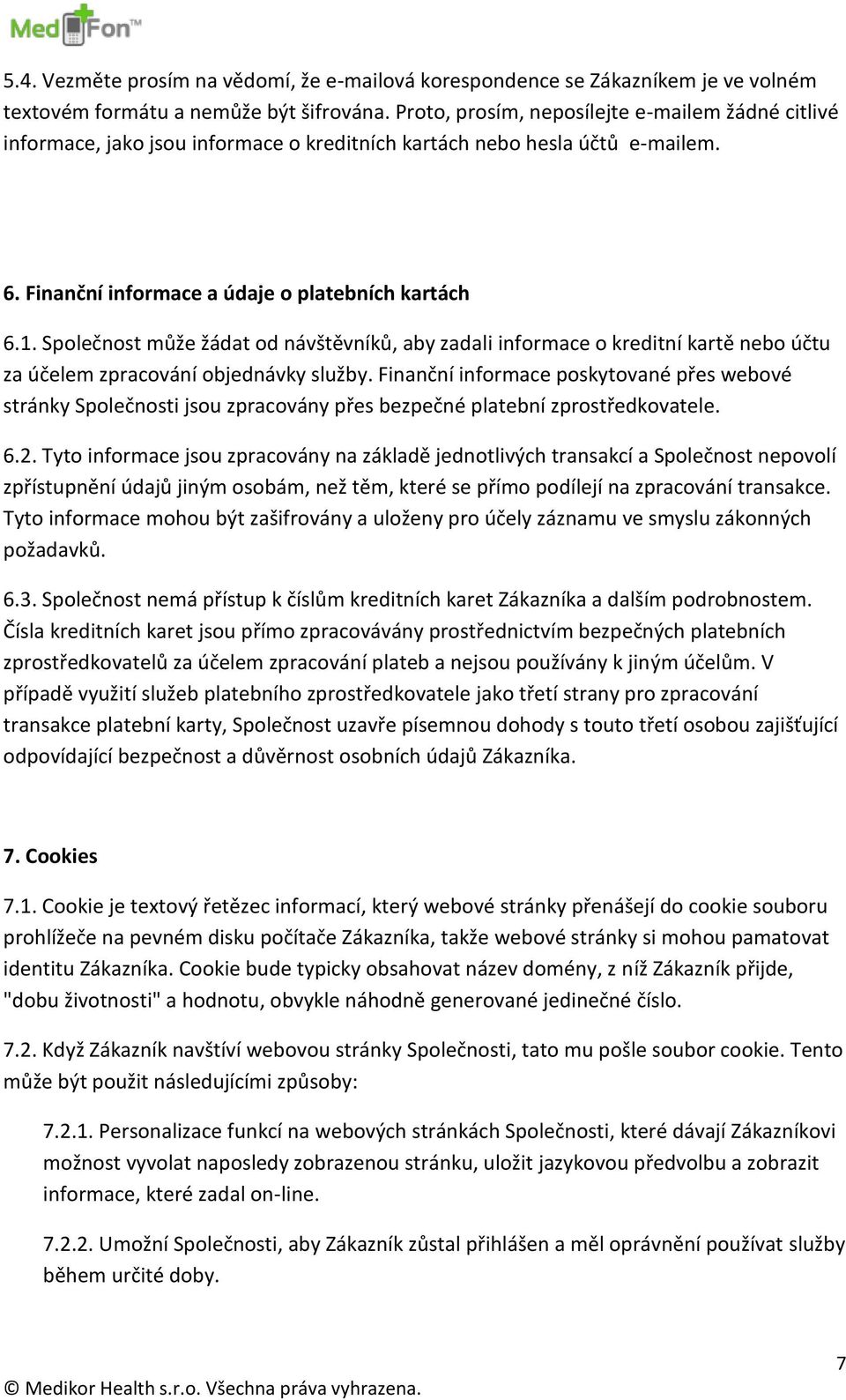 Společnost může žádat od návštěvníků, aby zadali informace o kreditní kartě nebo účtu za účelem zpracování objednávky služby.