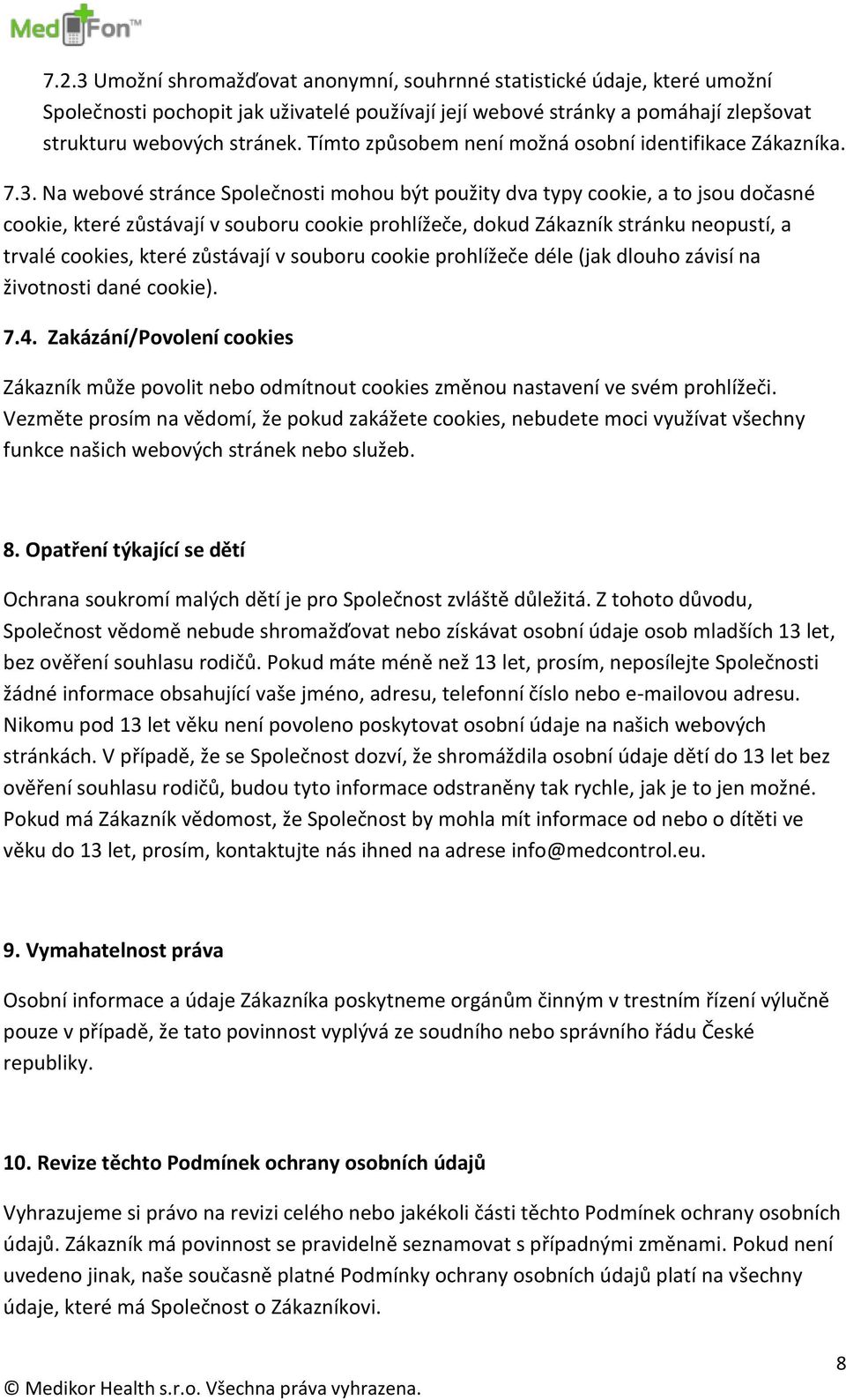 Na webové stránce Společnosti mohou být použity dva typy cookie, a to jsou dočasné cookie, které zůstávají v souboru cookie prohlížeče, dokud Zákazník stránku neopustí, a trvalé cookies, které