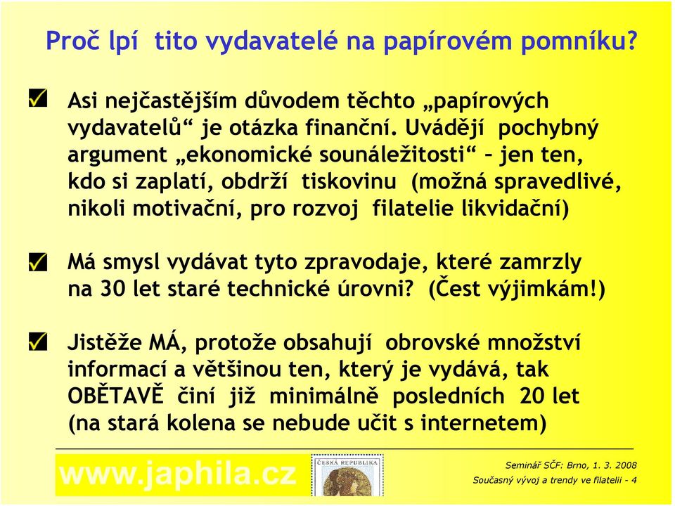 likvidační) Má smysl vydávat tyto zpravodaje, které zamrzly na 30 let staré technické úrovni? (Čest výjimkám!