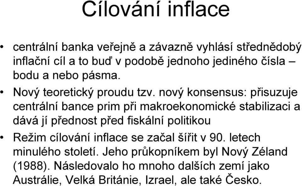 nový konsensus: přisuzuje centrální bance prim při makroekonomické stabilizaci a dává jí přednost před fiskální politikou