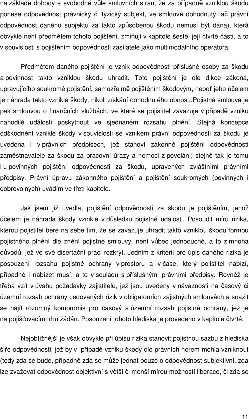 multimodálního operátora. Předmětem daného pojištění je vznik odpovědnosti příslušné osoby za škodu a povinnost takto vzniklou škodu uhradit.