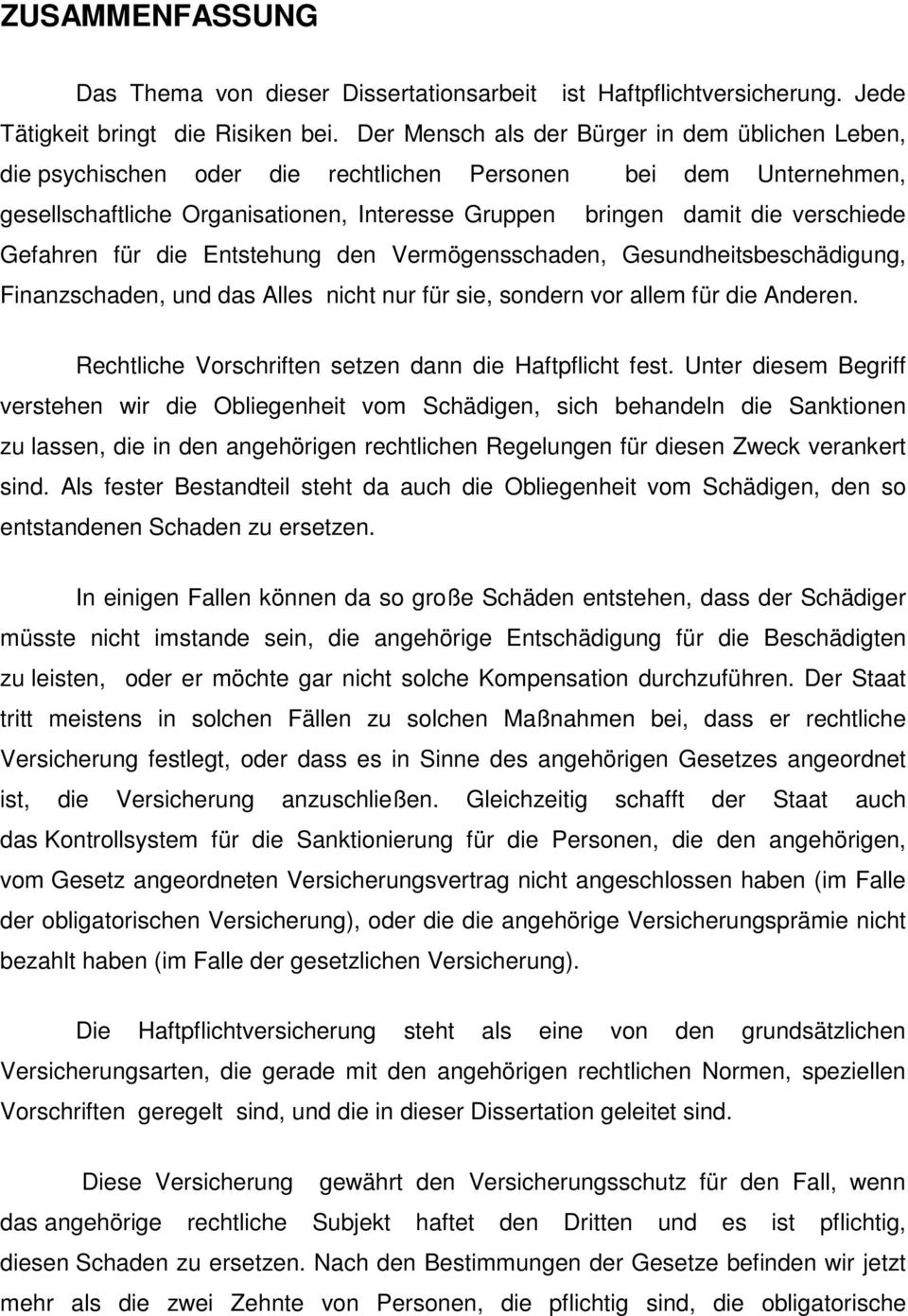 Gefahren für die Entstehung den Vermögensschaden, Gesundheitsbeschädigung, Finanzschaden, und das Alles nicht nur für sie, sondern vor allem für die Anderen.