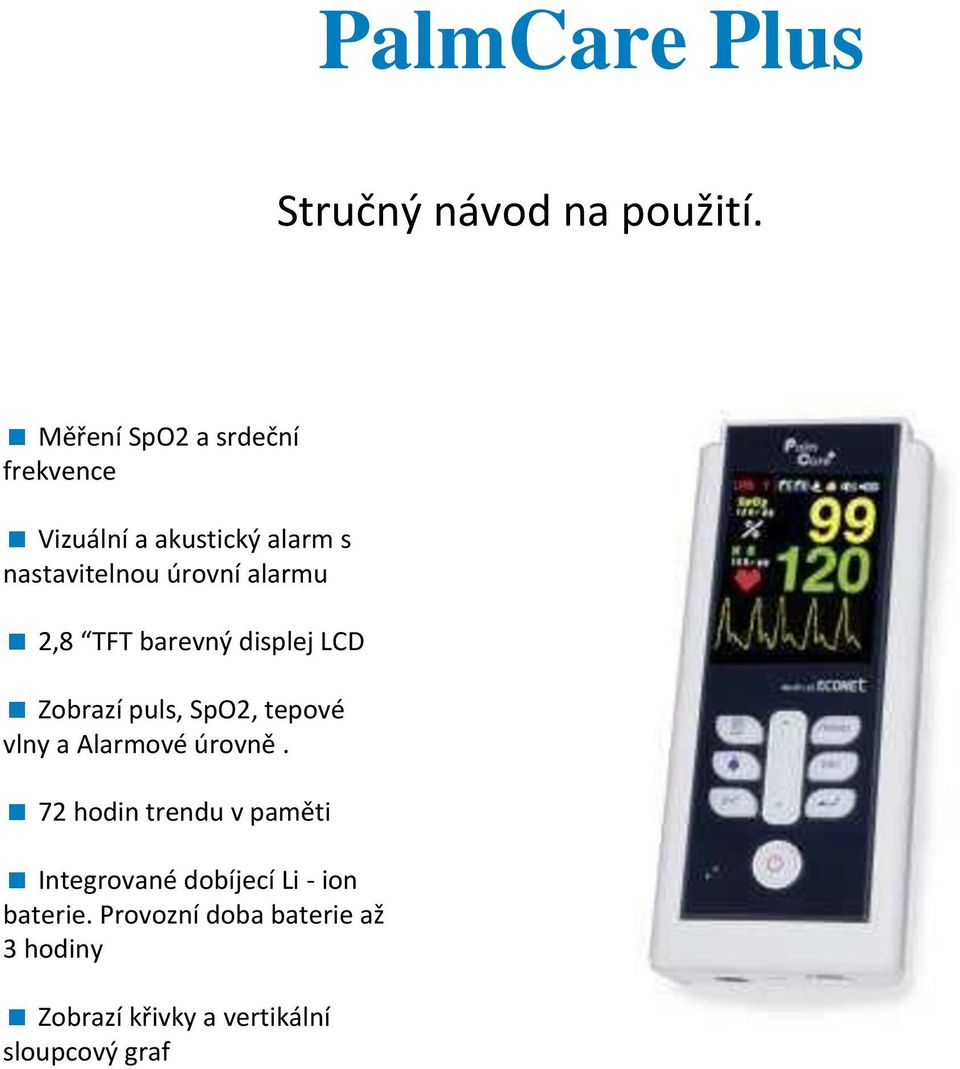 alarmu 2,8 TFT barevný displej LCD Zobrazí puls, SpO2, tepové vlny a Alarmové úrovně.