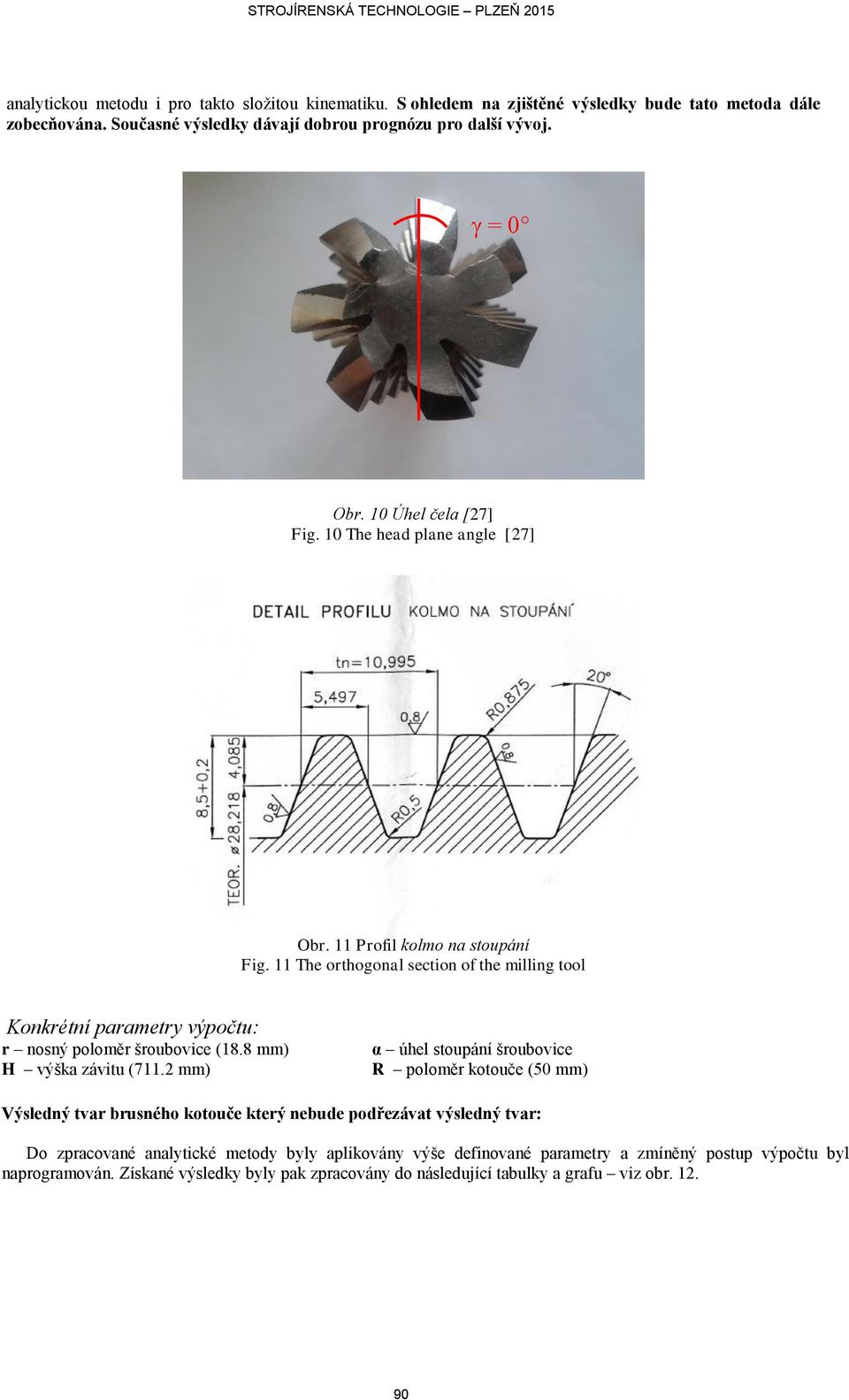 11 The orthogonal section of the milling tool Konkrétní parametry výpočtu: r nosný poloměr šroubovice (18.8 mm) H výška závitu (711.