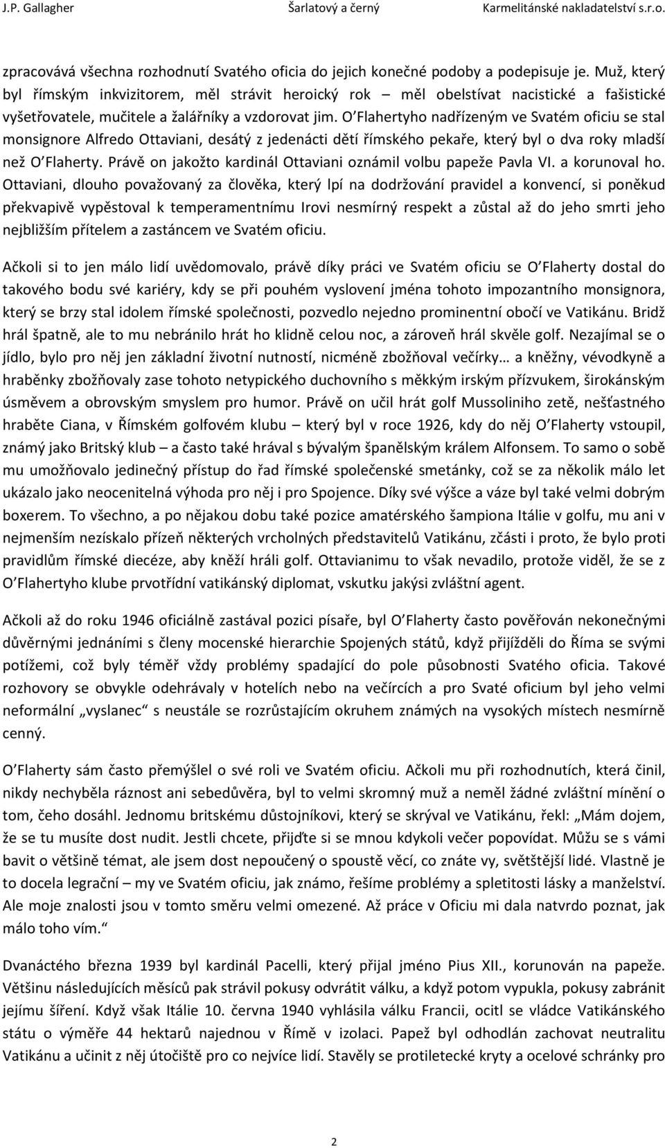 O Flahertyho nadřízeným ve Svatém oficiu se stal monsignore Alfredo Ottaviani, desátý z jedenácti dětí římského pekaře, který byl o dva roky mladší než O Flaherty.