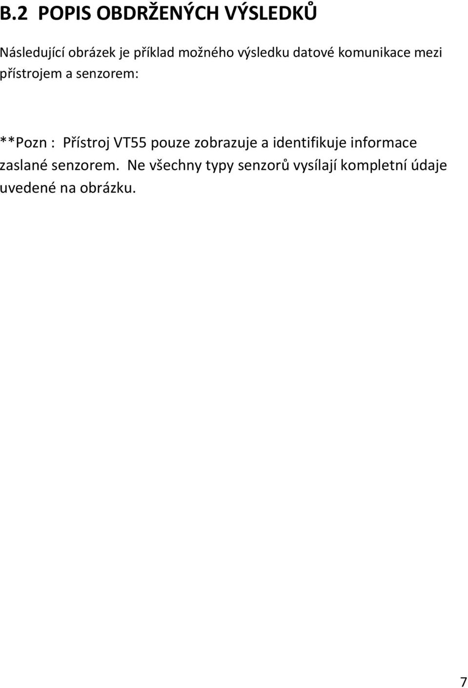 Přístroj VT55 pouze zobrazuje a identifikuje informace zaslané