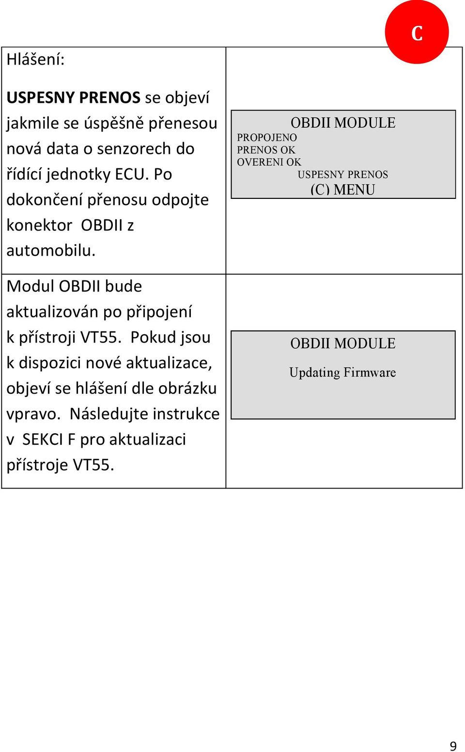 Pokud jsou k dispozici nové aktualizace, objeví se hlášení dle obrázku vpravo.