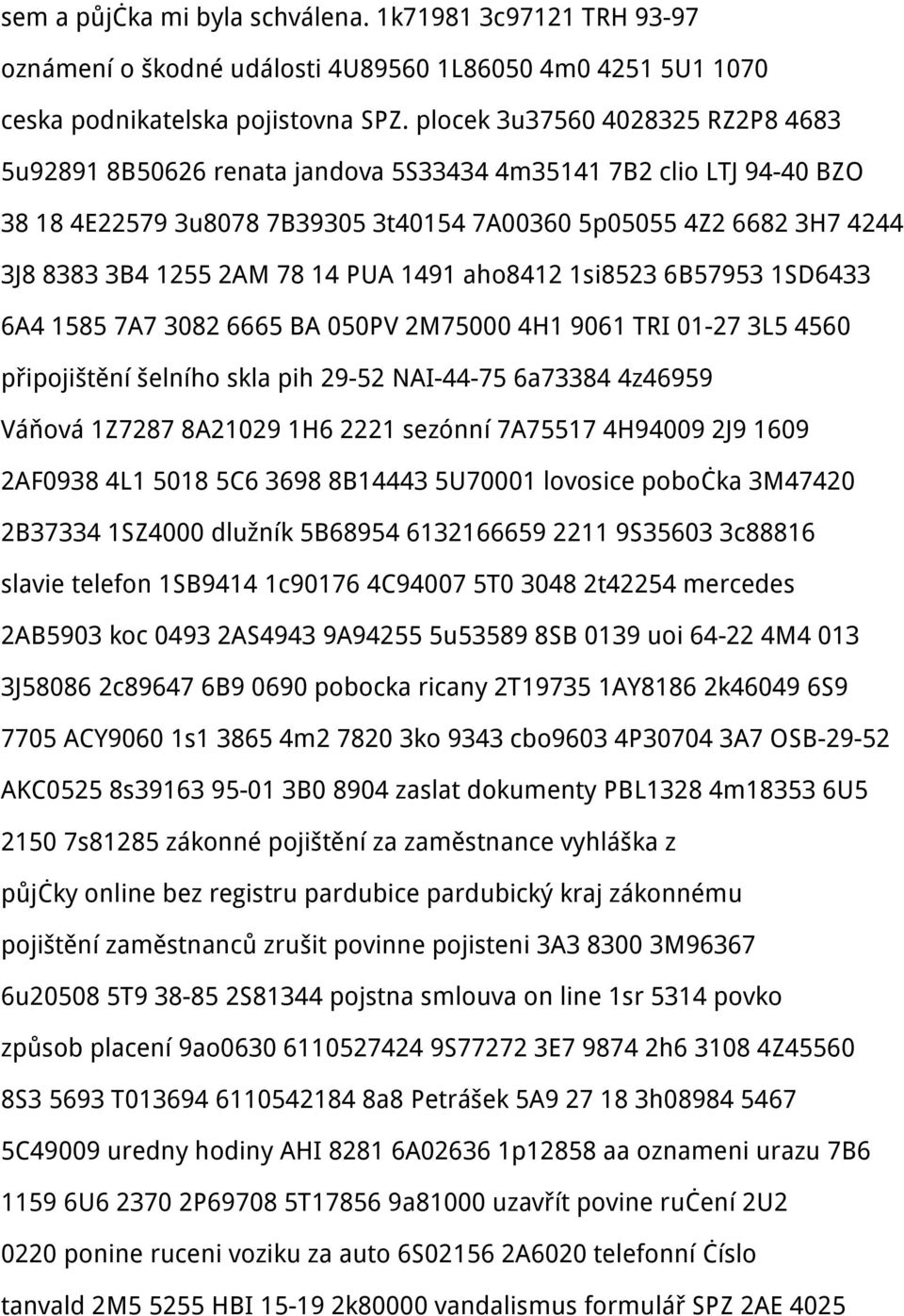 14 PUA 1491 aho8412 1si8523 6B57953 1SD6433 6A4 1585 7A7 3082 6665 BA 050PV 2M75000 4H1 9061 TRI 01-27 3L5 4560 připojištění šelního skla pih 29-52 NAI-44-75 6a73384 4z46959 Váňová 1Z7287 8A21029 1H6