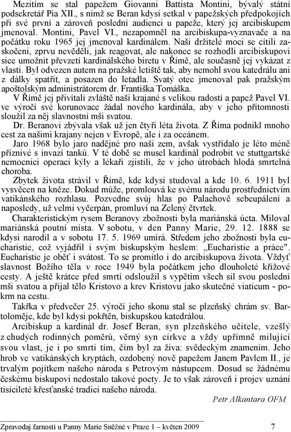 , nezapomněl na arcibiskupa-vyznavače a na počátku roku 1965 jej jmenoval kardinálem.