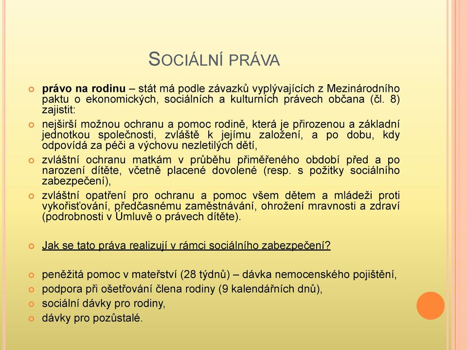 zvláštní ochranu matkám v průběhu přiměřeného období před a po narození dítěte, včetně placené dovolené (resp.