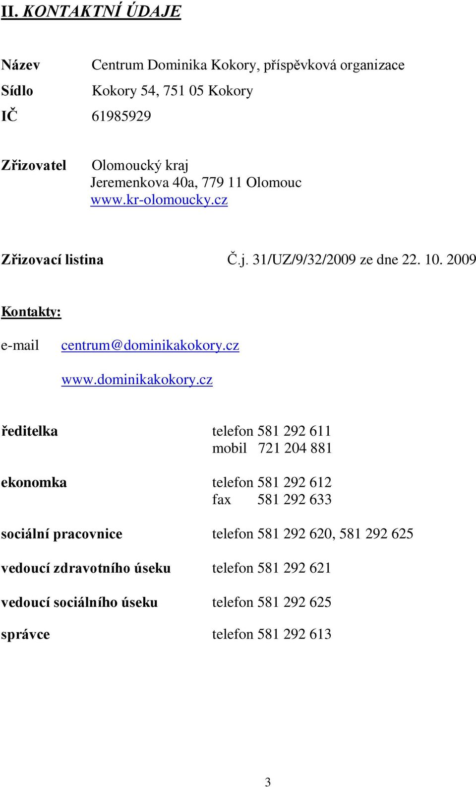 2009 Kontakty: e-mail centrum@dominikakokory.