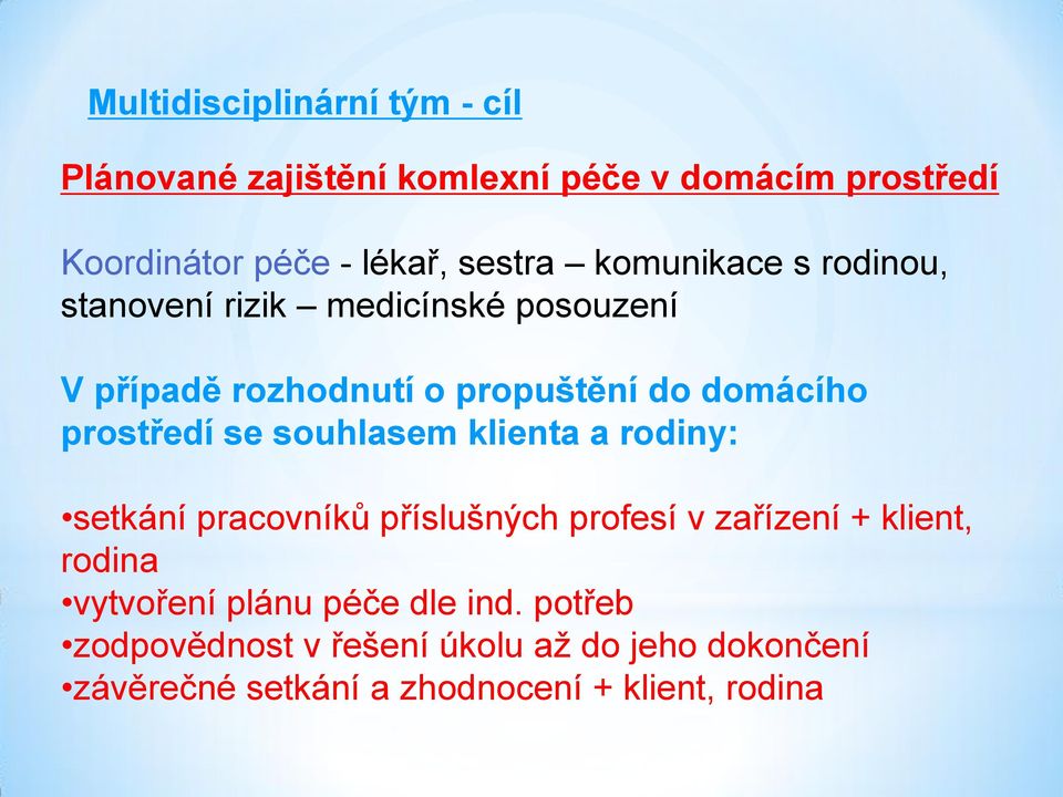 se souhlasem klienta a rodiny: setkání pracovníků příslušných profesí v zařízení + klient, rodina vytvoření plánu