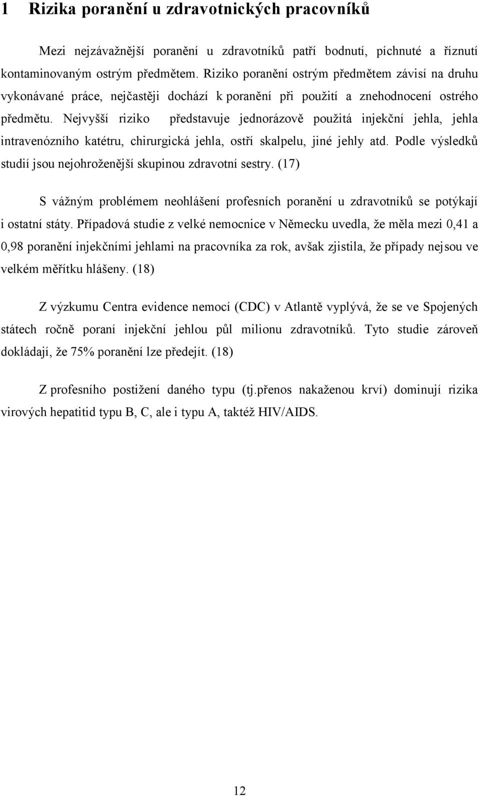 Nejvyšší riziko představuje jednorázově použitá injekční jehla, jehla intravenózního katétru, chirurgická jehla, ostří skalpelu, jiné jehly atd.