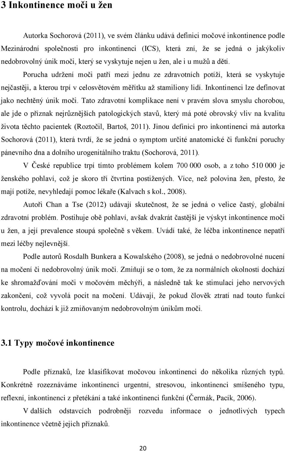 Porucha udržení moči patří mezi jednu ze zdravotních potíží, která se vyskytuje nejčastěji, a kterou trpí v celosvětovém měřítku až stamiliony lidí. Inkontinenci lze definovat jako nechtěný únik moči.