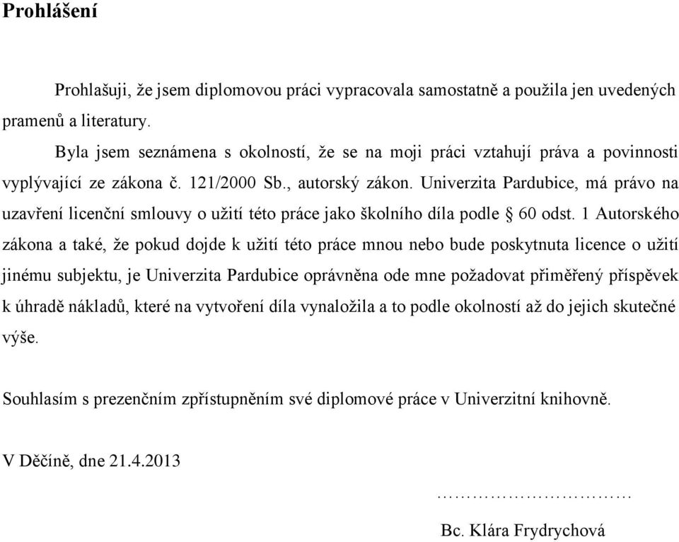 Univerzita Pardubice, má právo na uzavření licenční smlouvy o užití této práce jako školního díla podle 60 odst.