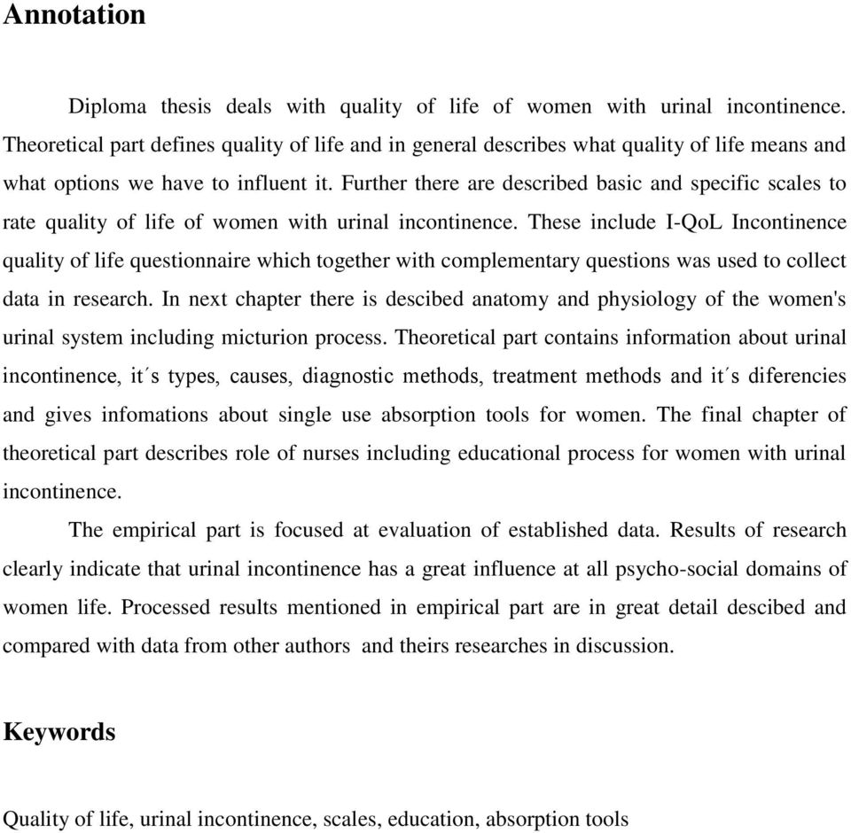 Further there are described basic and specific scales to rate quality of life of women with urinal incontinence.