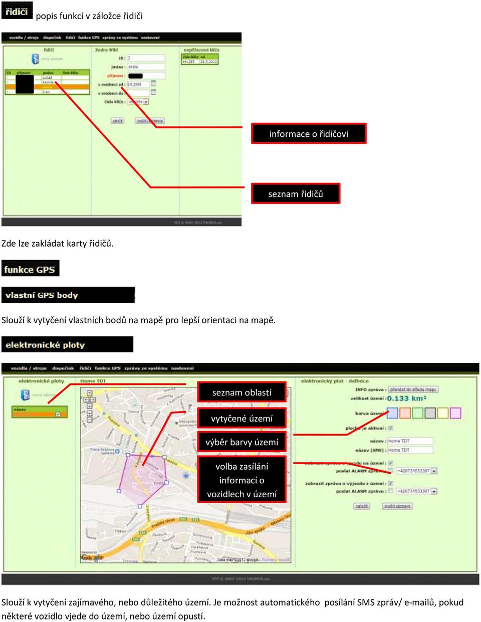 seznam oblastí vytyčené území výběr barvy území volba zasílání informací o vozidlech v území Slouží k