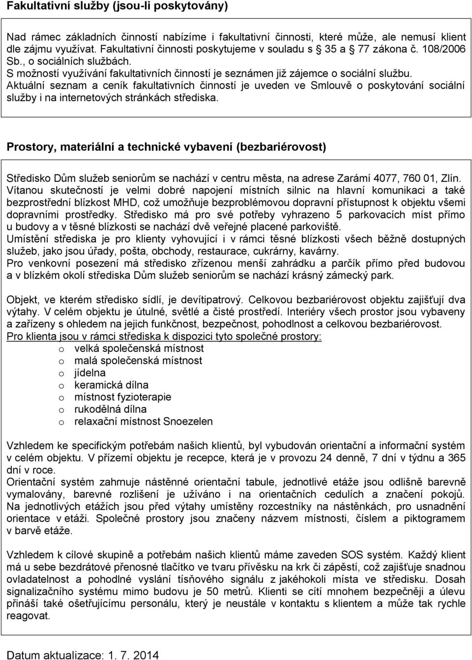 Aktuální seznam a ceník fakultativních činností je uveden ve Smlouvě o poskytování sociální služby i na internetových stránkách střediska.