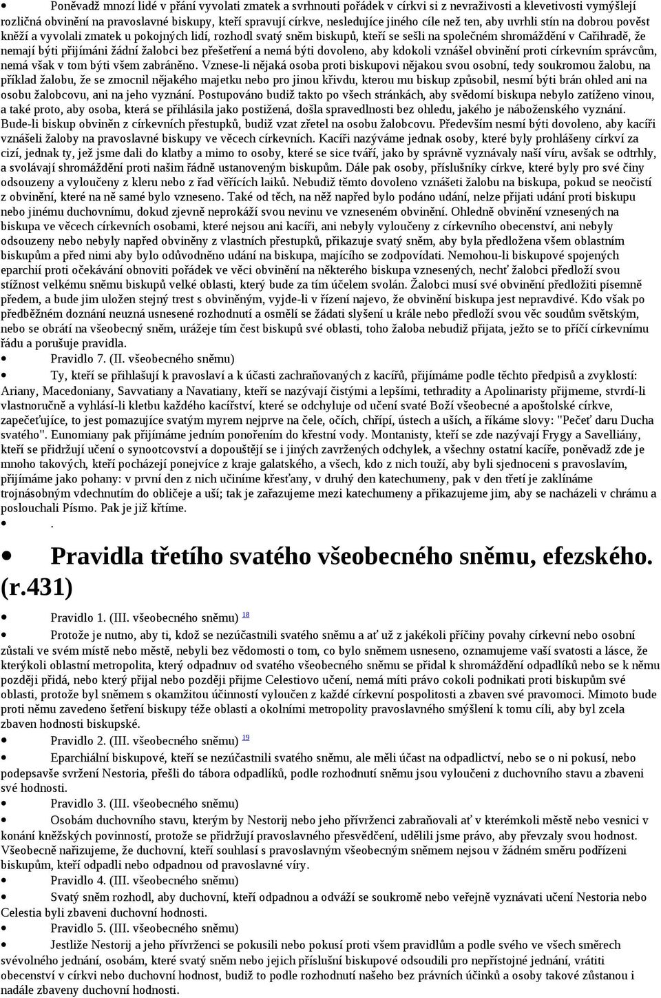 žádní žalobci bez přešetření a nemá býti dovoleno, aby kdokoli vznášel obvinění proti církevním správcům, nemá však v tom býti všem zabráněno.