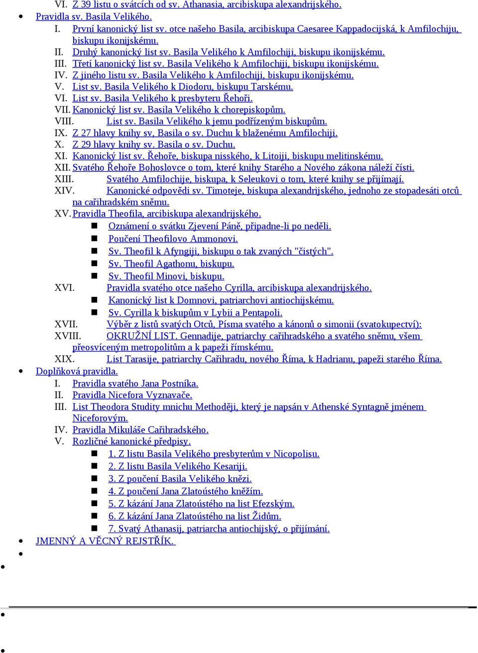 Třetí kanonický list sv. Basila Velikého k Amfilochiji, biskupu ikonijskému. IV. Z jiného listu sv. Basila Velikého k Amfilochiji, biskupu ikonijskému. V. List sv.