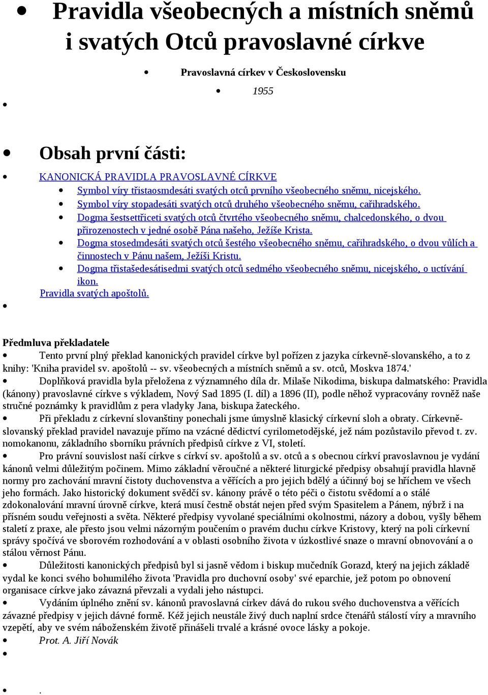 Dogma šestsettřiceti svatých otců čtvrtého všeobecného sněmu, chalcedonského, o dvou přirozenostech v jedné osobě Pána našeho, Ježíše Krista.