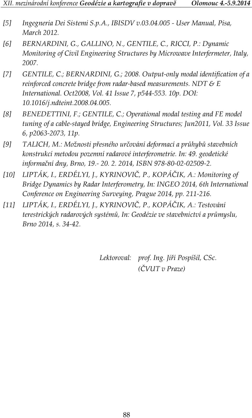 Output only modal identification of a reinforced concrete bridge from radar based measurements. NDT & E International. Oct2008, Vol. 41 Issue 7, p544 553. 10p. DOI: 10.1016/j.ndteint.2008.04.005.