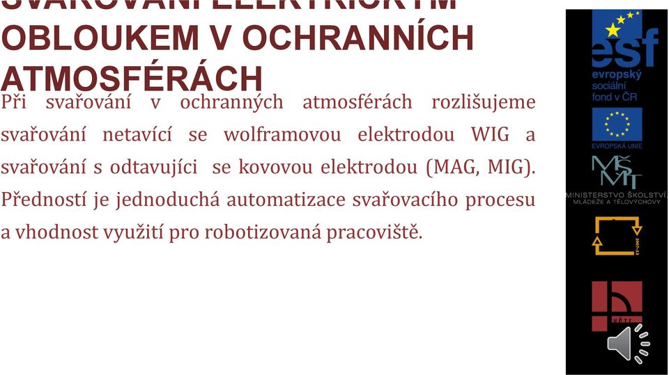 WIG a svařování s odtavujíci se kovovou elektrodou (MAG, MIG).