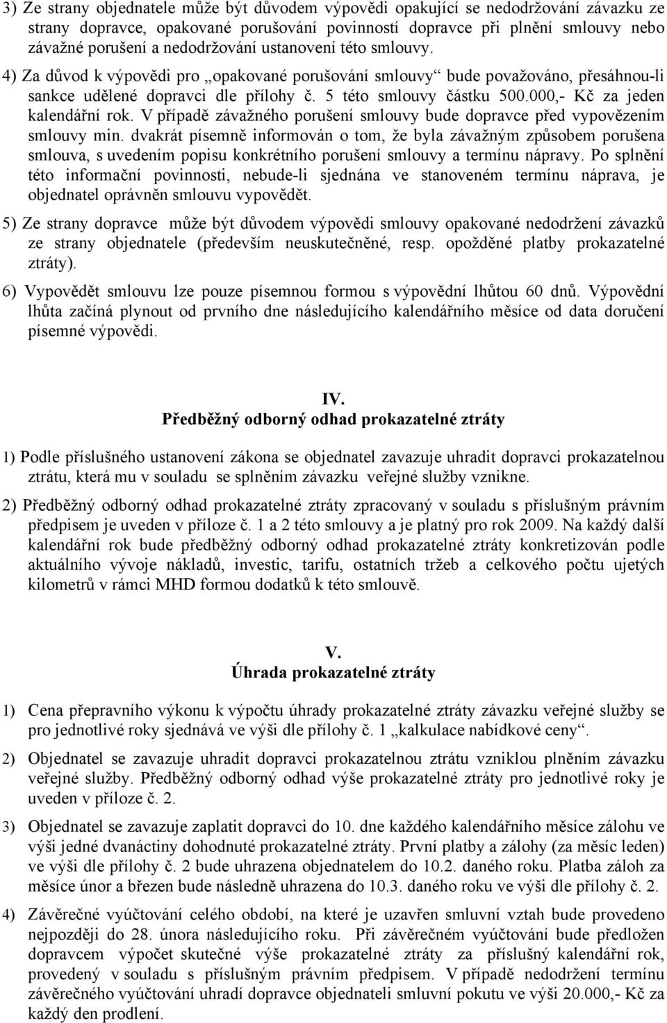 000,- Kč za jeden kalendářní rok. V případě závažného porušení smlouvy bude dopravce před vypovězením smlouvy min.