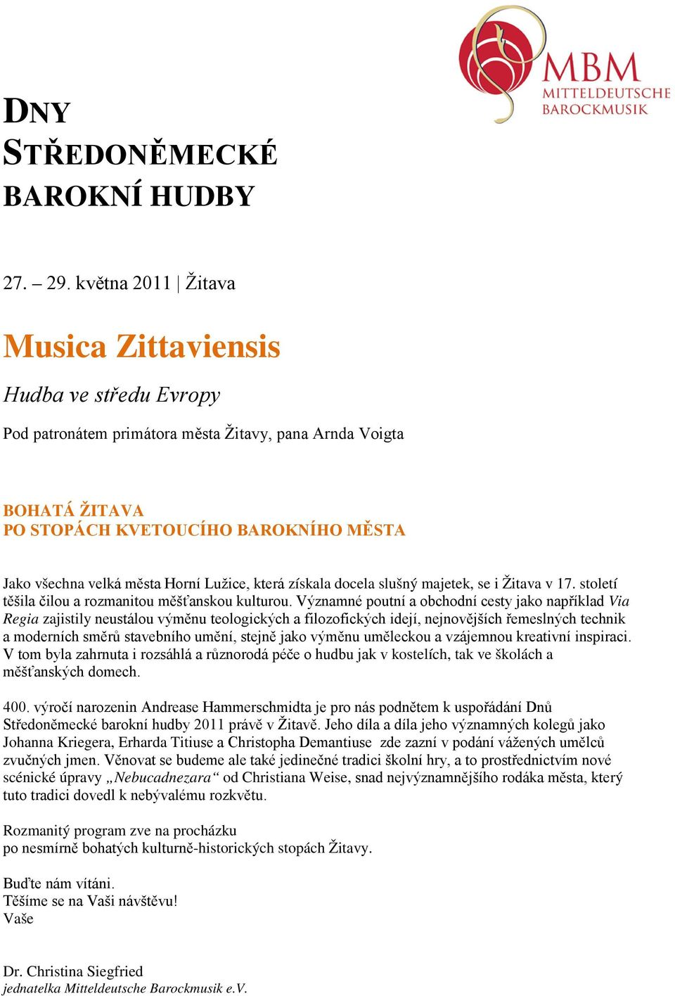 Horní Lužice, která získala docela slušný majetek, se i Žitava v 17. století těšila čilou a rozmanitou měšťanskou kulturou.