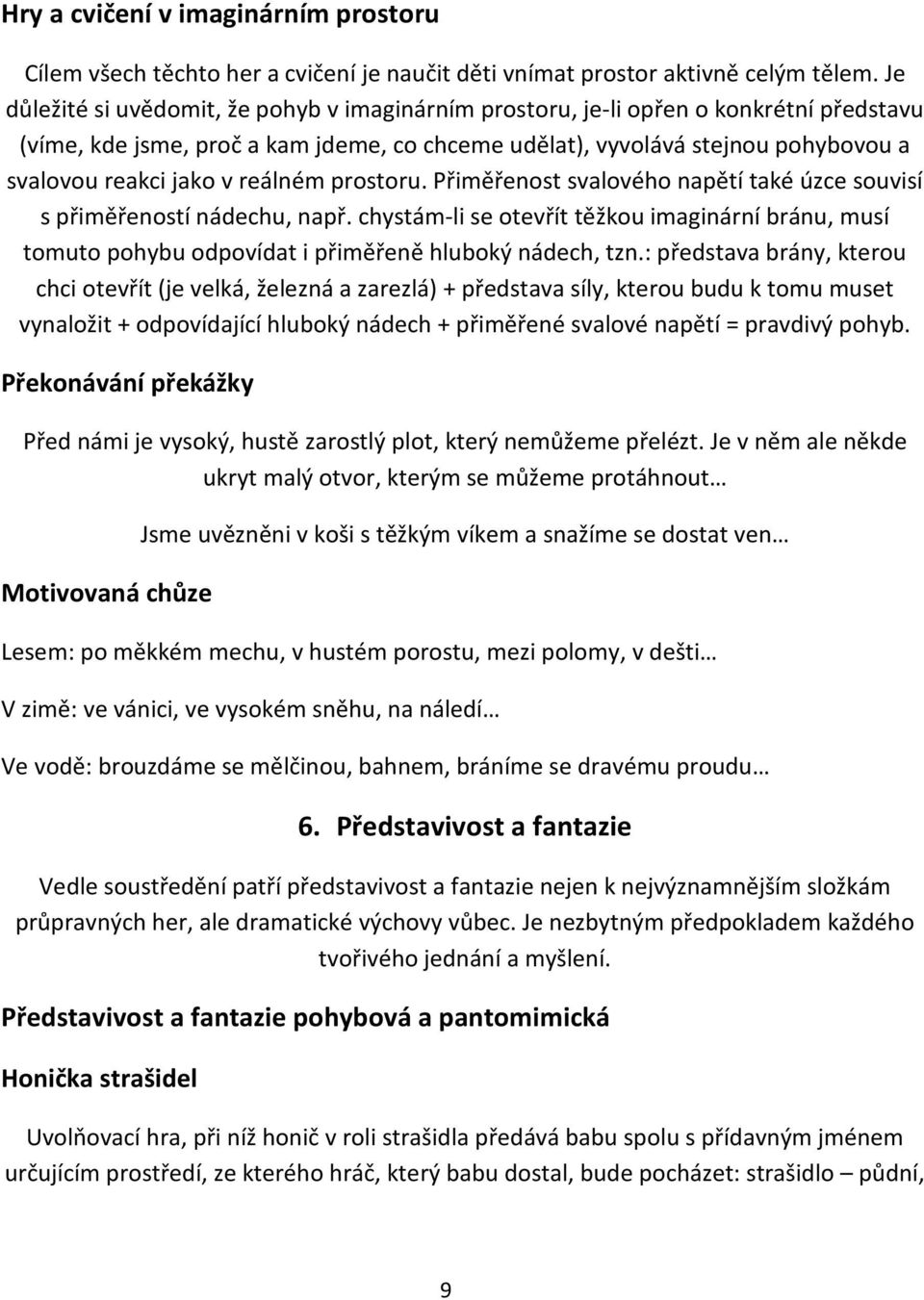 reálném prostoru. Přiměřenost svalového napětí také úzce souvisí s přiměřeností nádechu, např.