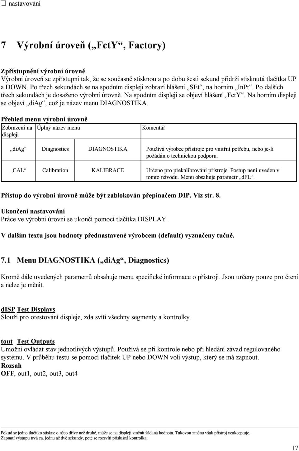 Na horním displeji se objeví diag, což je název menu DIAGNOSTIKA.