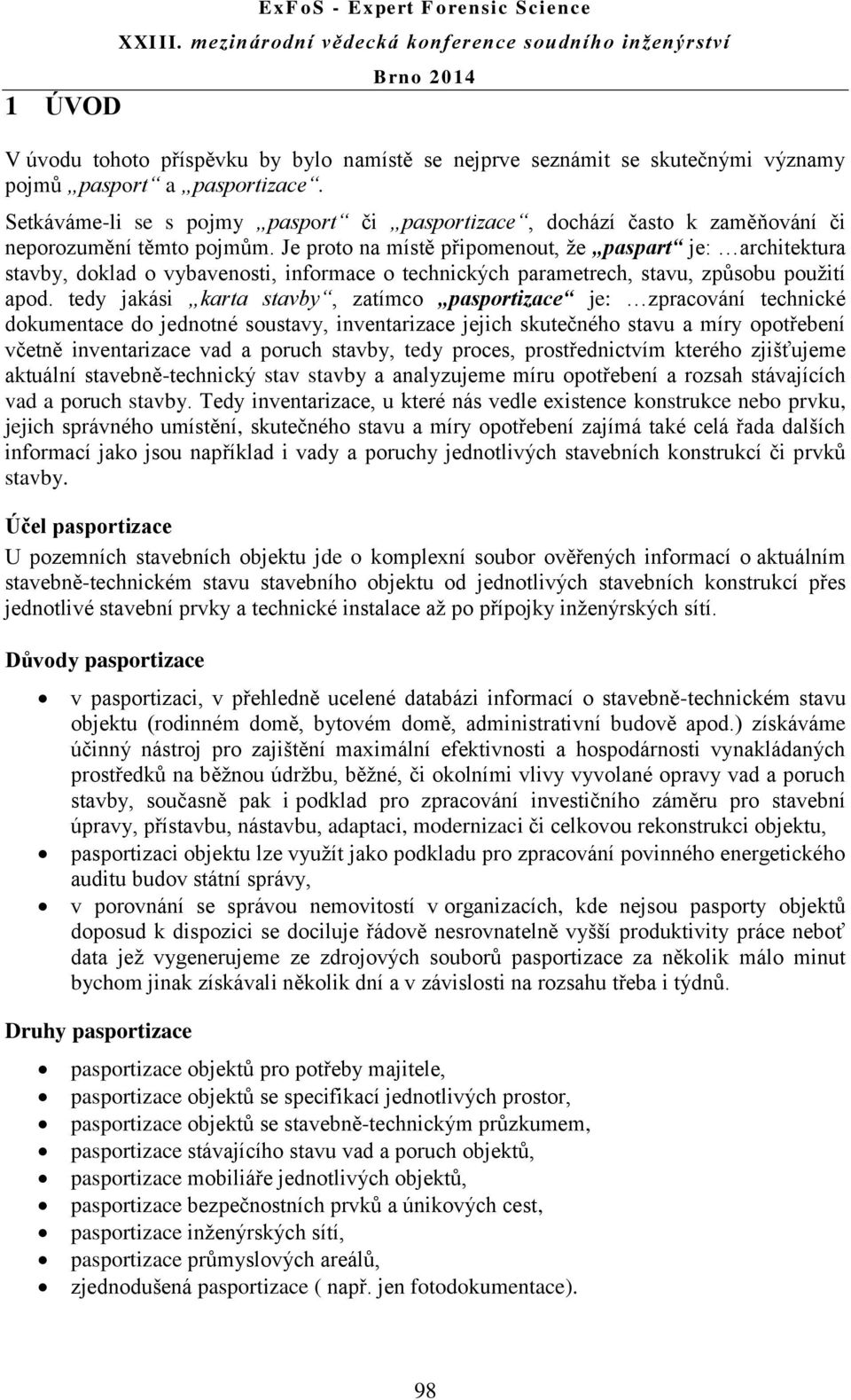 Je proto na místě připomenout, že paspart je: architektura stavby, doklad o vybavenosti, informace o technických parametrech, stavu, způsobu použití apod.