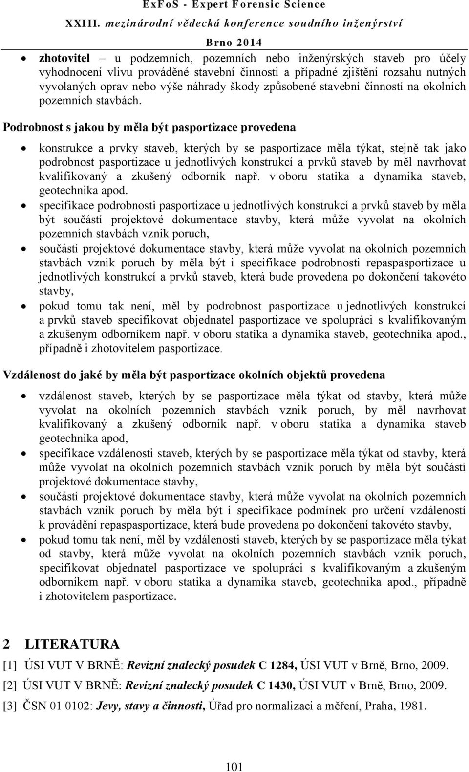 Podrobnost s jakou by měla být pasportizace provedena konstrukce a prvky staveb, kterých by se pasportizace měla týkat, stejně tak jako podrobnost pasportizace u jednotlivých konstrukcí a prvků