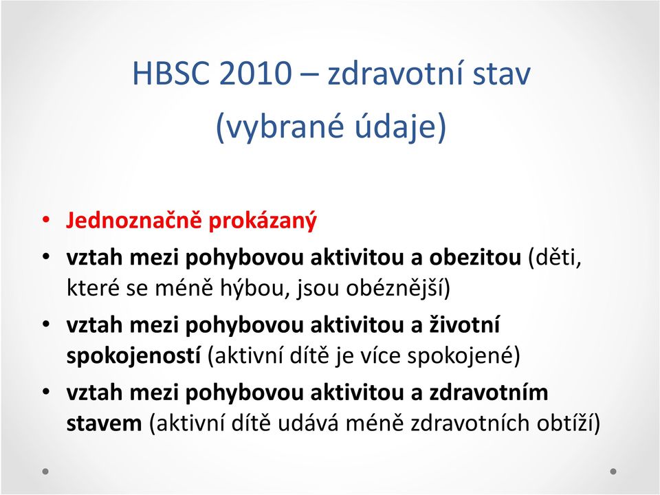 vztahmezi pohybovou aktivitou a životní spokojeností(aktivní dítě je více