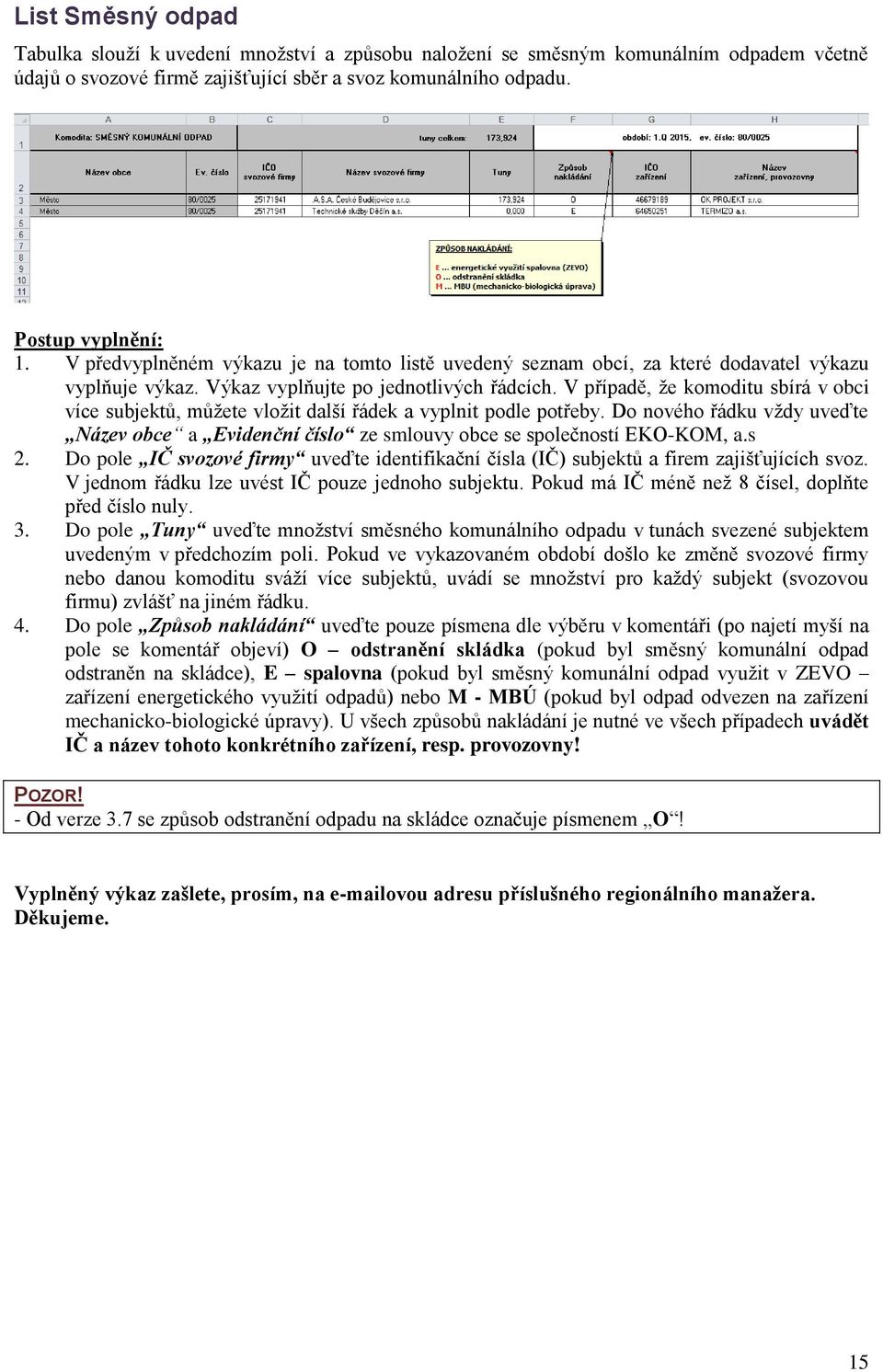 V případě, že komoditu sbírá v obci více subjektů, můžete vložit další řádek a vyplnit podle potřeby.