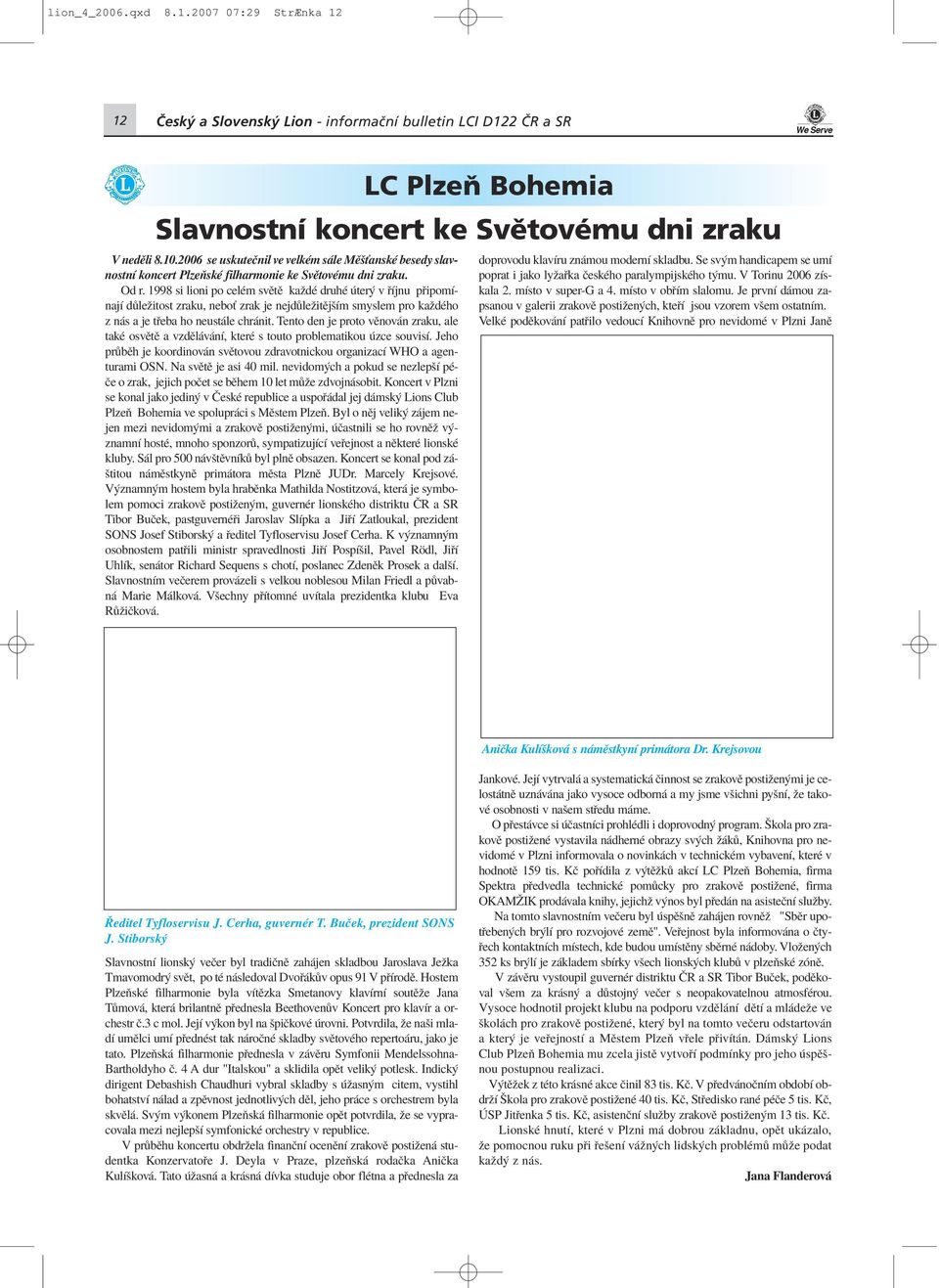 1998 si lioni po celèm svïtï kaûdè druhè ter v Ìjnu p ipomìnajì d leûitost zraku, neboù zrak je nejd leûitïjöìm smyslem pro kaûdèho z n s a je t eba ho neust le chr nit.