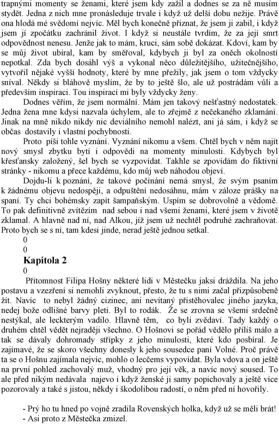 Kdoví, kam by se můj život ubíral, kam by směřoval, kdybych ji byl za oněch okolností nepotkal.